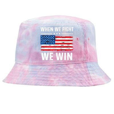 When We Fight We Win American Flag Usa Politics Quote Tie-Dyed Bucket Hat