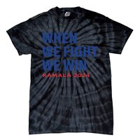 When We Fight We Win Kamala Harris For President 2024 Vote Tie-Dye T-Shirt