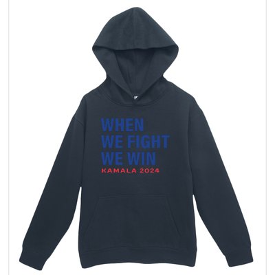 When We Fight We Win Kamala Harris For President 2024 Vote Urban Pullover Hoodie