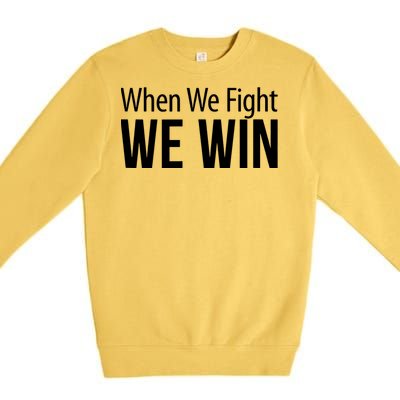 When We Fight We Win Premium Crewneck Sweatshirt