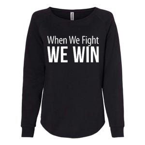 When We Fight We Win Womens California Wash Sweatshirt