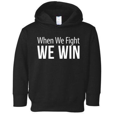 When We Fight We Win Toddler Hoodie