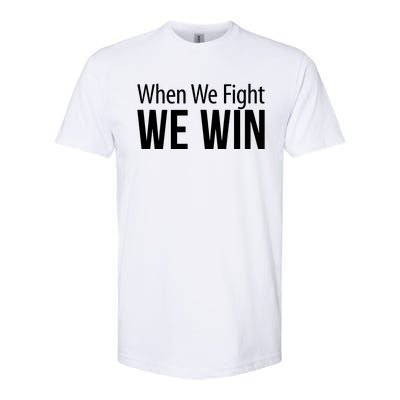 When We Fight We Win Softstyle CVC T-Shirt