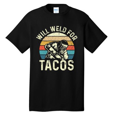 Will Weld For Tacos Welder Steel Worker Metalworking Lover Tall T-Shirt