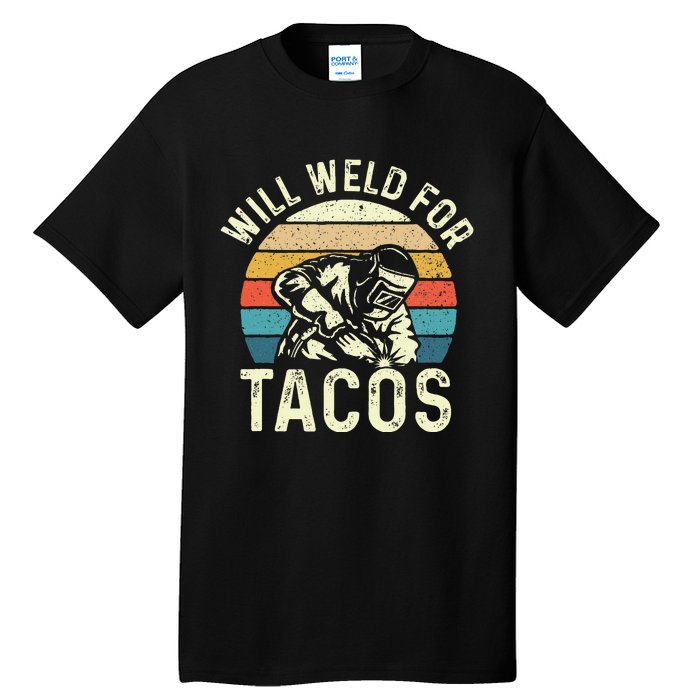 Will Weld For Tacos Welder Steel Worker Metalworking Lover Tall T-Shirt