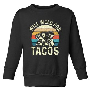 Will Weld For Tacos Welder Steel Worker Metalworking Lover Toddler Sweatshirt