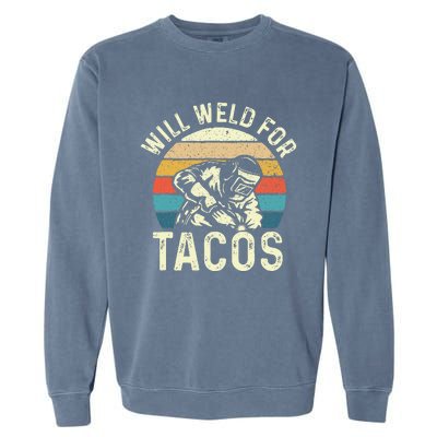 Will Weld For Tacos Welder Steel Worker Metalworking Lover Garment-Dyed Sweatshirt