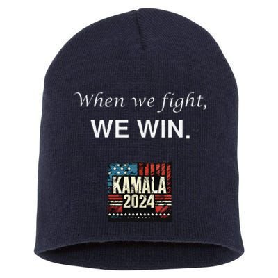 When We Fight We Win. Kamala Harris 2024 Election President Short Acrylic Beanie