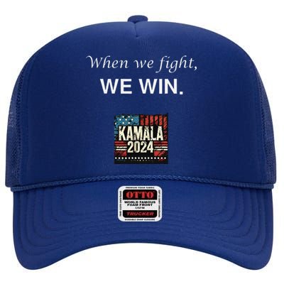 When We Fight We Win. Kamala Harris 2024 Election President High Crown Mesh Back Trucker Hat