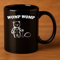 Womp Womp Funny Quote Cartoon Bear 11oz C Handle Ceramic Mug