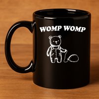 Womp Womp Funny Quote Cartoon Bear 11oz C Handle Ceramic Mug