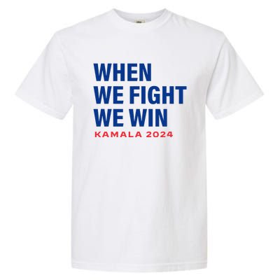 When We Fight We Win Kamala Harris For President 2024 Vote Garment-Dyed Heavyweight T-Shirt