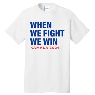 When We Fight We Win Kamala Harris For President 2024 Vote Tall T-Shirt