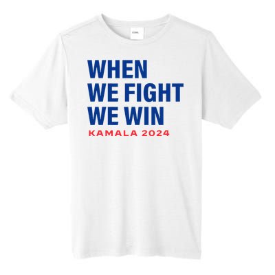 When We Fight We Win Kamala Harris For President 2024 Vote Tall Fusion ChromaSoft Performance T-Shirt