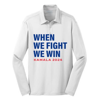 When We Fight We Win Kamala Harris For President 2024 Vote Silk Touch Performance Long Sleeve Polo