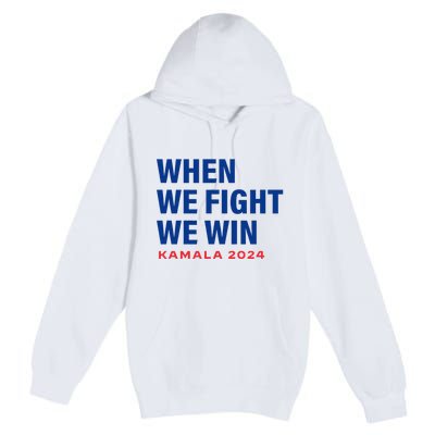 When We Fight We Win Kamala Harris For President 2024 Vote Premium Pullover Hoodie