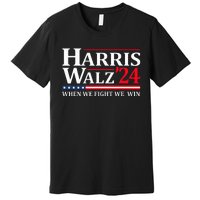 When We Fight We Win Harris Walz 2024 Vote Kamala Harris Premium T-Shirt