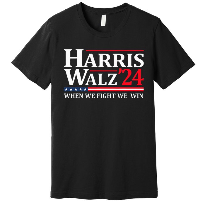 When We Fight We Win Harris Walz 2024 Vote Kamala Harris Premium T-Shirt