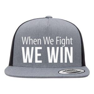 When We Fight We Win Flat Bill Trucker Hat