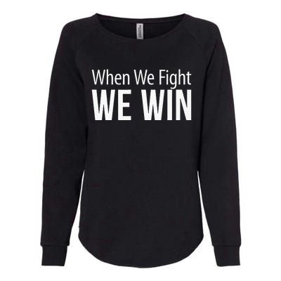 When We Fight We Win Womens California Wash Sweatshirt