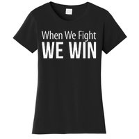 When We Fight We Win Women's T-Shirt