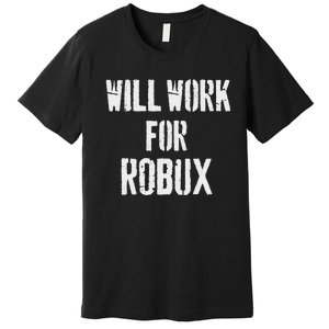 Will Work For Robux . Saying For The Blockchain And Token Premium T-Shirt