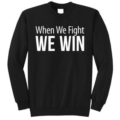 When We Fight We Win Sweatshirt