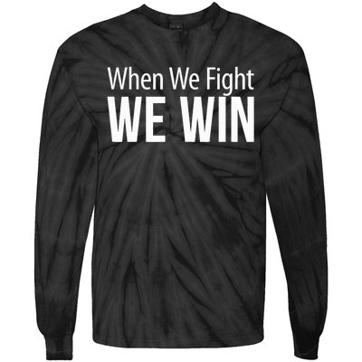 When We Fight We Win Tie-Dye Long Sleeve Shirt