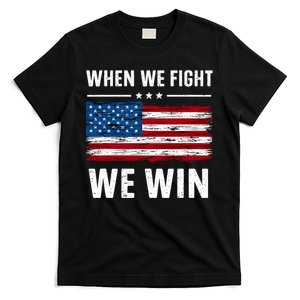 When We Fight We Win American Flag Usa Politics Quote T-Shirt