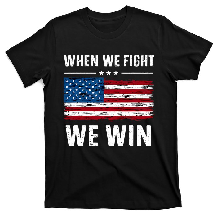 When We Fight We Win American Flag Usa Politics Quote T-Shirt