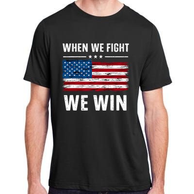 When We Fight We Win American Flag Usa Politics Quote Adult ChromaSoft Performance T-Shirt