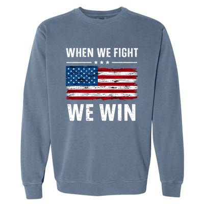 When We Fight We Win American Flag Usa Politics Quote Garment-Dyed Sweatshirt