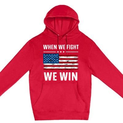 When We Fight We Win American Flag Usa Politics Quote Premium Pullover Hoodie