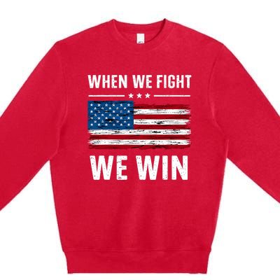 When We Fight We Win American Flag Usa Politics Quote Premium Crewneck Sweatshirt