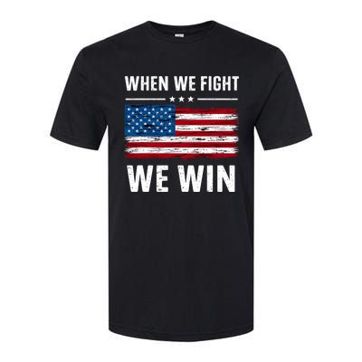 When We Fight We Win American Flag Usa Politics Quote Softstyle CVC T-Shirt