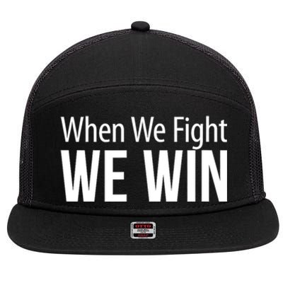 When We Fight We Win 7 Panel Mesh Trucker Snapback Hat