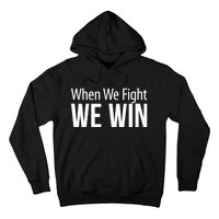 When We Fight We Win Hoodie