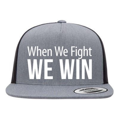 When We Fight We Win Flat Bill Trucker Hat