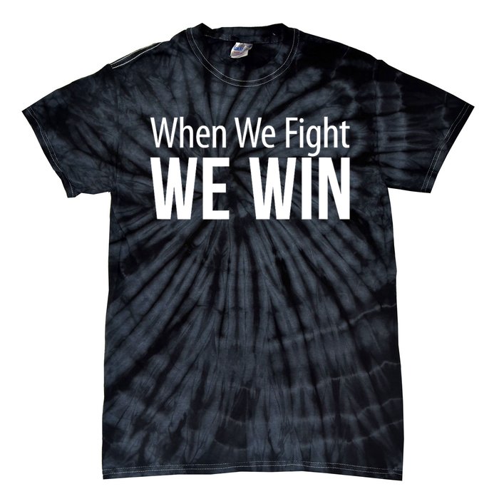 When We Fight We Win Tie-Dye T-Shirt