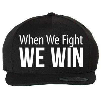 When We Fight We Win Wool Snapback Cap