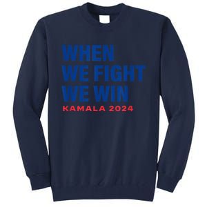 When We Fight We Win Kamala Harris For President 2024 Vote Tall Sweatshirt