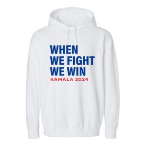 When We Fight We Win Kamala Harris For President 2024 Vote Garment-Dyed Fleece Hoodie