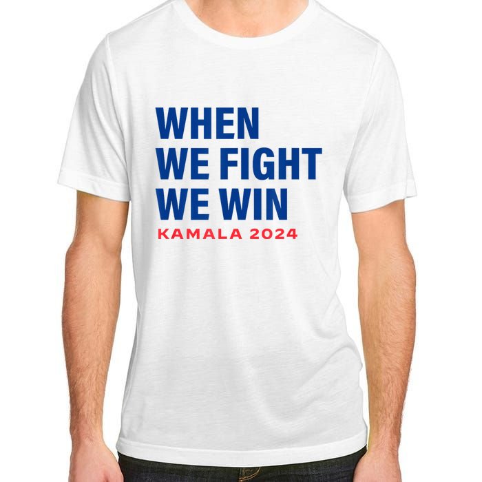 When We Fight We Win Kamala Harris For President 2024 Vote Adult ChromaSoft Performance T-Shirt