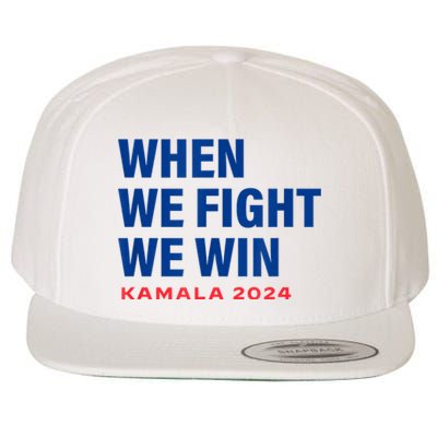 When We Fight We Win Kamala Harris For President 2024 Vote Wool Snapback Cap