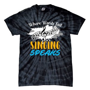 Where Words Fail Singing Speaks Singer Music Note Tie-Dye T-Shirt