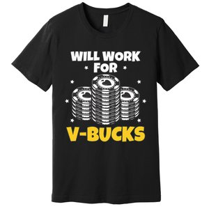 Will Work For Bucks V Gaming Gifts For Rpg Premium T-Shirt