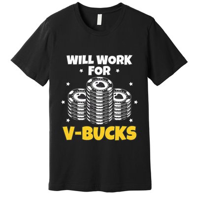 Will Work For Bucks V Gaming Gifts For Rpg Premium T-Shirt