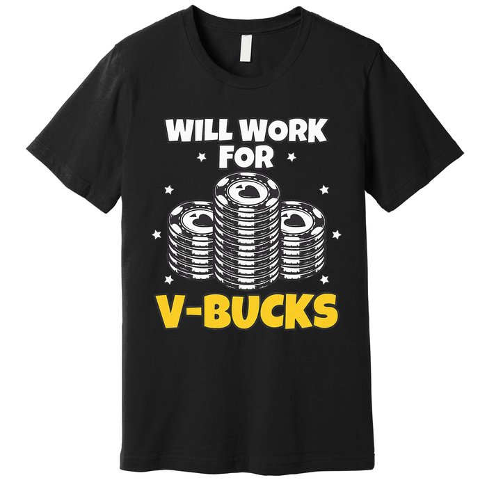 Will Work For Bucks V Gaming Gifts For Rpg Premium T-Shirt