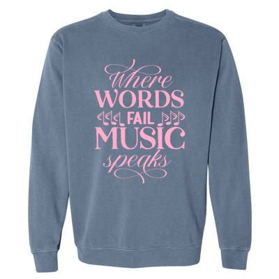 Where Words Fail Music Speaks Funny Gift Musical Music Notes Musician Funny Gift Garment-Dyed Sweatshirt