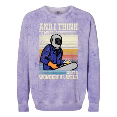 Welders Welding Funny Welding What A Wonderful Weld Cute Gift Colorblast Crewneck Sweatshirt